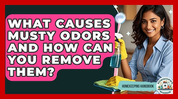 What Causes Musty Odors And How Can You Remove Them? - Homekeeping Handbook