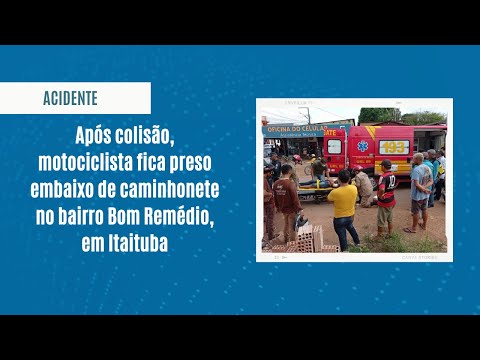 Após colisão, motociclista fica preso embaixo de caminhonete no bairro Bom Remédio, em Itaituba