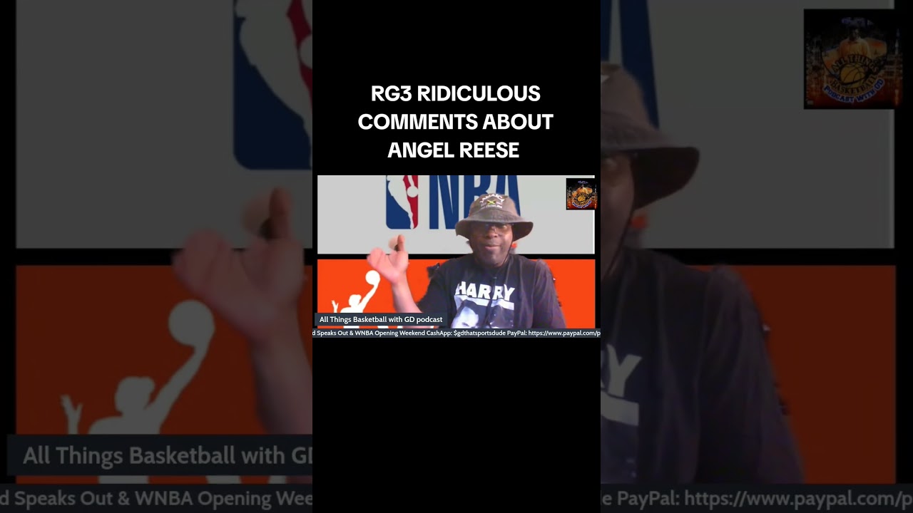 RG3'S INITAL RIDICULOUS COMMENTS REGARDING ANGEL REESE... #wnba #basketball ##robertgriffiniii RG3'S INITAL RIDICULOUS COMMENTS REGARDING ANGEL REESE... #wnba #basketball ##robertgriffiniii