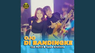 oOJO DI BANDENGKE (feat. CAK PERCIL) (Jelas bedo yen di bandingke)