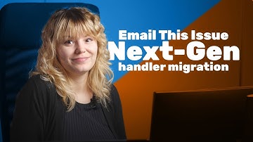Email This Issue Next-Gen handler migration