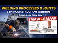 Welding Processes &amp; Joints | Ship Construction Welding | SMAW, GMAW, GTAW, SAW