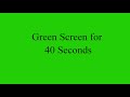 Green Screen for 40 Seconds