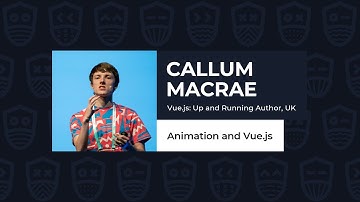 Animation and Vue.js - CALLUM MACRAE, Vue.js Live 2021