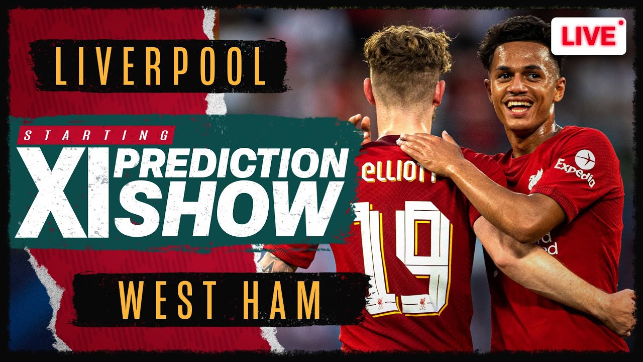 Liverpool v Ham | Starting XI Prediction Show - YouTube