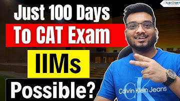 Just 100 Days to CAT Exam | IIMs possible? 3 Months Strategy to crack CAT 2025