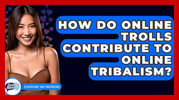 How Do Online Trolls Contribute To Online Tribalism? - Everyday-Networking