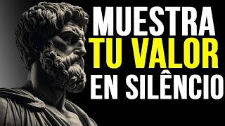 Cómo DemostrarTtu VALOR Sin decir una Palabra (DEBES VERLO) | SABIDÚRIA ESTOICA