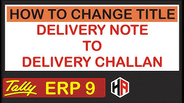 HOW TO CHANGE TITLE DELIVERY NOTE TO DELIVERY CHALLAN | HETANSH ACADEMY