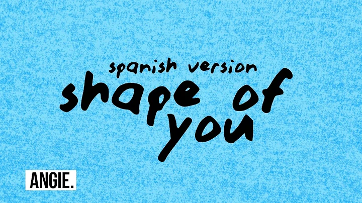 Ed Sheeran - Shape Of You (spanish version) | Angi...
