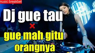 Dj gue tau full bass