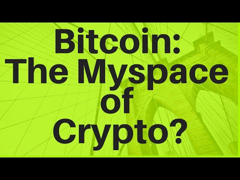 Bitcoin: The Myspace Of Crypto?