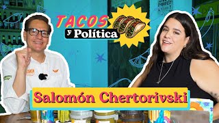 Tacos y Política con Salomón Chertorivski
