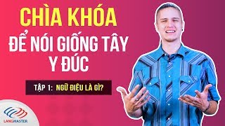 Chìa khóa để nói tiếng Anh giống TÂY y đúc || Tập 1: NGỮ ĐIỆU là gì?