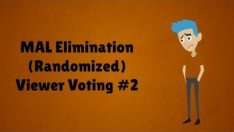 MAL Elimination (Randomized) Viewer Voting Episode 2