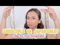 SAUDI GOLD VS JAPAN GOLD : ANONG MAS MAGANDA? | GUIDE BEFORE BUYING