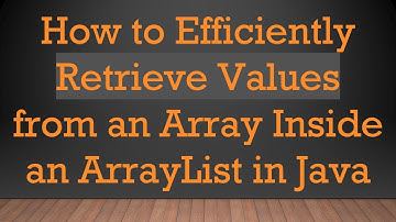 How to Efficiently Retrieve Values from an Array Inside an ArrayList in Java