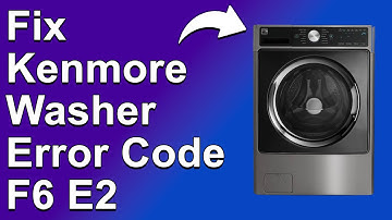 Kenmore Washer Error Code F6 E2 (Communication Failure Issue -Reasons Why It Happens And How To Fix)