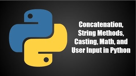 Concatenation, String Methods, Casting, Math, and Input in Python | Python Programming Series Ep. 2