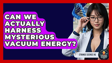 Can We Actually Harness Mysterious Vacuum Energy? - Strange Science HQ