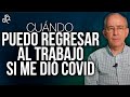 CUÁNDO PUEDO REGRESAR Al TRABAJO SI ME DIO CORONAVIRUS - Oswaldo Restrepo RSC