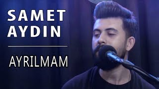 Samet Aydın - Ayrılmam I