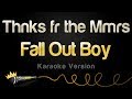Fall Out Boy - Thnks fr the Mmrs (Karaoke Version)