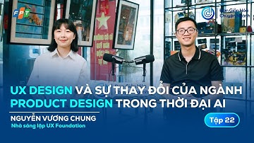 #DGHCN 22 | UX Design là gì? Sự thay đổi của ngành Product Design | Nguyễn Vương Chung