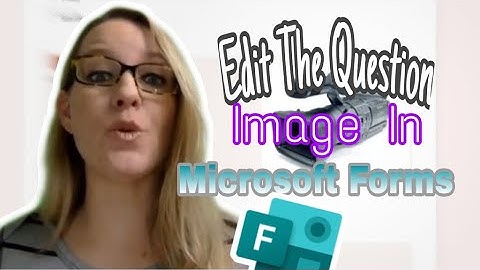 Modifying the image in a Microsoft Form question