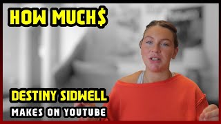 This Is How much money Destiny Sidwell makes on YouTube 2025 | 