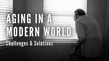 Aging in a Modern World: Challenges & Solutions