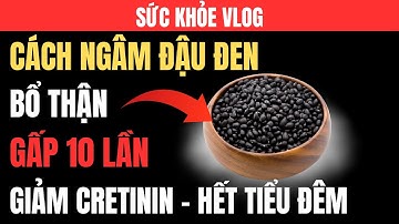 Bí Quyết Ngâm Đậu Đen Chuẩn, Giữ Dinh Dưỡng Bổ Thận Gấp 10 Lần - Sức Khỏe Vlog