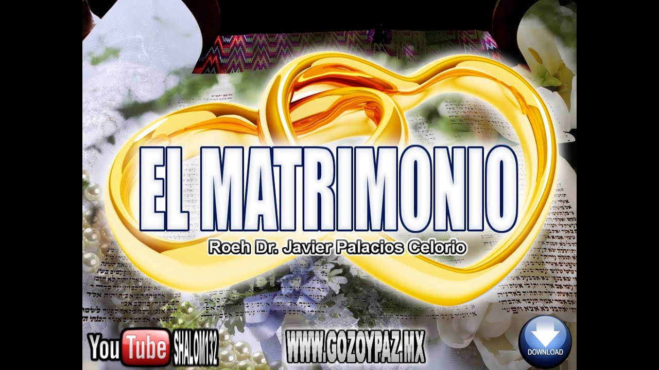 EL MATRIMONIO - Roeh Dr. Javier Palacios Celorio