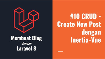 Membuat Blog dengan Laravel 8 - #10 Menambah Post Baru dengan Inertia Vue JS