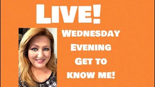 Live Wednesday Evening Get To Know Me