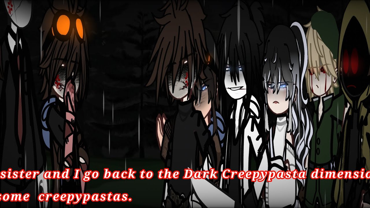 if My sister and I Go back to the Dark Creepypasta Dimension with some ...