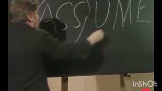 Never Assume Anything In Life That Makes An Ass Out You & Me