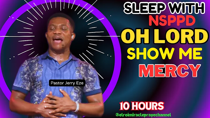 SLEEP WITH NSPPD MERCY PRAYER: 10 HOURS OH LORD SHOW ME MERCY/ PASTOR JERRY EZE / EL ROI- NEW UPLOAD
