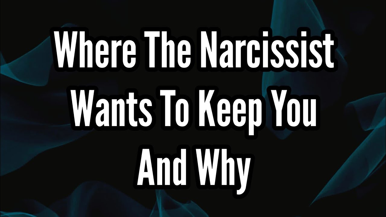 Where The Narcissist Wants To Keep You And Why - YouTube