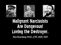 Malignant Narcissists Are Dangerous! Loving the Destroyer. Narcissism Expert R. Rosenberg