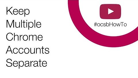 #ocsbHowTo Keep Chrome Accounts Separate