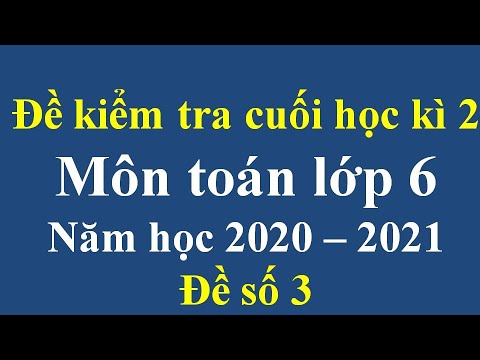 Đề thi môn toán lớp 6 cuối học kì 2 | Đề kiểm tra cuối học kì 2 môn toán lớp 6. (Đề số 3)