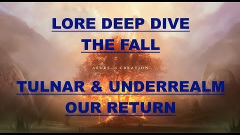 Ashes of Creation Deep Dive - Lore - The Fall, Tulnar, Underrealm, and Our Return