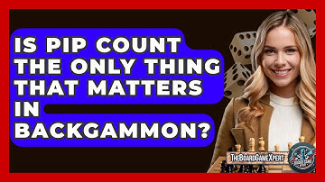Is Pip Count The Only Thing That Matters In Backgammon? - The Board Game Xpert