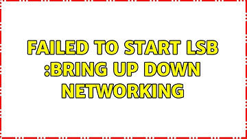Failed to start LSB :Bring Up down Networking