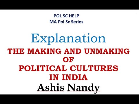 THE MAKING AND UNMAKING OF POLITICAL CULTURES IN INDIA- ASHIS NANDY: MA Political Science