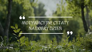 Rozpocznij dobrze dzień ☘ Inspirujące cytaty na pozytywny poranek ☘ Cytaty na poprawę humoru