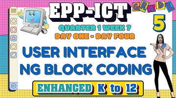 GRADE 5 EPP-ICT 5 QUARTER 1 WEEK 7// USER INTERFACE NG BLOCK CODING