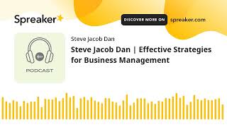 Steve Jacob Dan | Effective Strategies for Business Management
