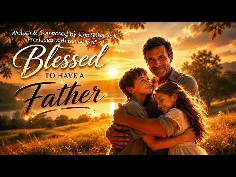 DJ Josu (Jojo Subang Jr.) - BLESSED TO HAVE A FATHER | ORIGINAL SONG COMPOSTION